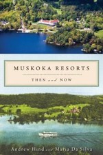 Muskoka Resorts: Then and Now by Hind, Andrew; Da Silva, Maria picture