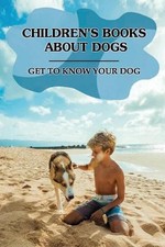 Children's Books About Dogs: Get To Know Your Dog: Advanced Dog Training Books b picture