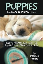 Puppies: An Ounce of Prevention...: How to prepare for, care for, socialize ... picture