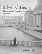Silver Cities: Photographing American Urbanization, 1839-1939, Revised and E... picture