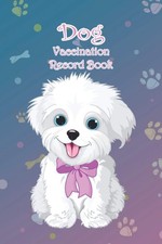 Dog Vaccination Record Book: Puppies Vaccination Note Book, Dog Immunization Rec picture