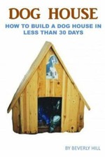 Dog House Plan : How to Build a Dog House in Less Than 30 Days, Paperback by ... picture