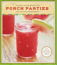 Porch Parties: Cocktail Recipes and Easy Ideas for Outdoor Entertaining - GOOD picture