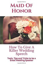 MAID OF HONOR: HOW TO GIVE A KILLER WEDDING SPEECH (THE By Wedding Mentor NEW picture