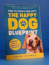How to Train a Dog  Happy Dog Blueprint The Complete Family Guide Maura Caldwell picture