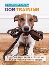 Ultimate Guide to Dog Training: Puppy Training to Advanced Techniques Plus 50... picture