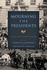 Mourning the Presidents: Loss and Legacy in American Culture (Miller Cent - GOOD picture