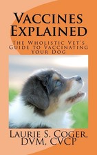 Vaccines Explained: The Wholistic Vet's Guide to Vaccinating Your Dog picture