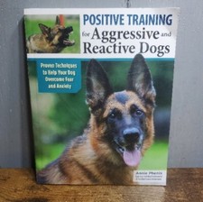 Positive Training for Aggressive and Reactive Dogs : Proven Techniques to Hel... picture