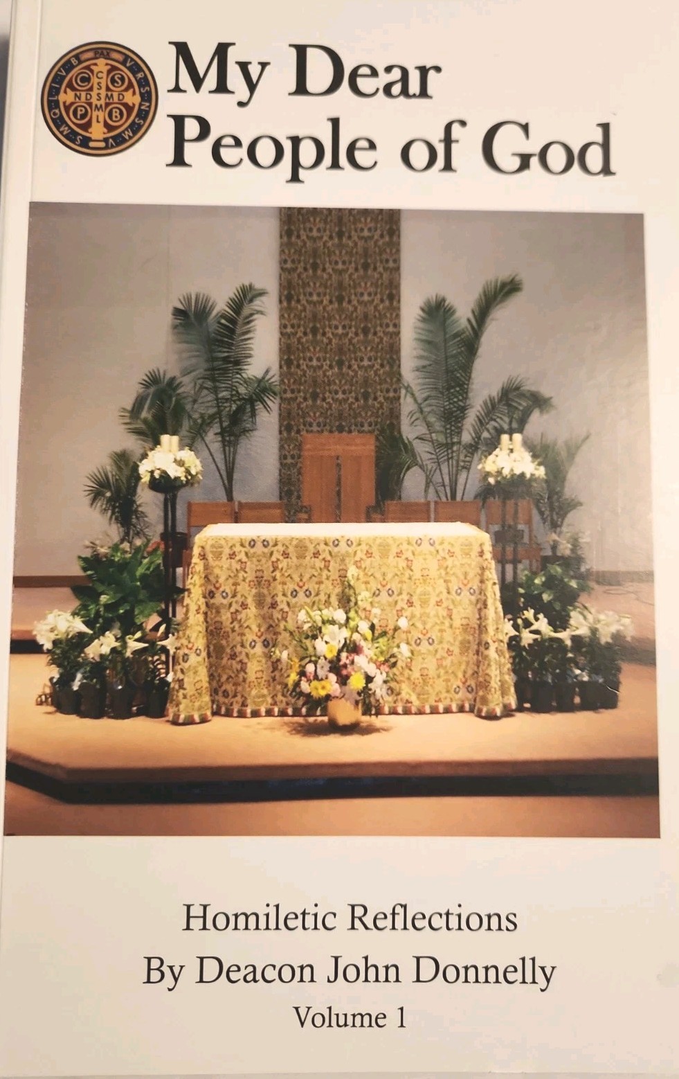 My Dear People of God vol. 1: A Collection of Homilies by Deacon John Donnelly. My Dear People of God vol. 1: A Collection of Homilies by Deacon John Donnelly.