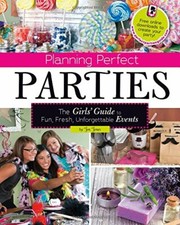 Planning Perfect Parties: The Girls' Guide to Fun, Fresh, Unforgettable Events  picture