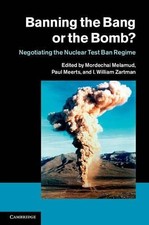 Banning the Bang or the Bomb?: Negotiating the Nuclear Test Ban picture