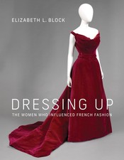 Dressing Up: The Women Who Influenced French Fashion, Block, Elizabeth L., Very picture