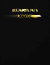 Reloading Data Log Book: Make Them Perfect, Detailed Hand Reloading Data Log She picture