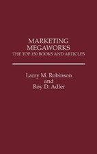 Marketing Megaworks: The Top 150 Books and Articles picture