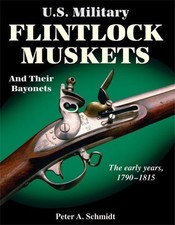 U.S. MILITARY FLINTLOCK MUSKETS AND THEIR BAYONETS: THE By Peter A. Schmidt Mint picture