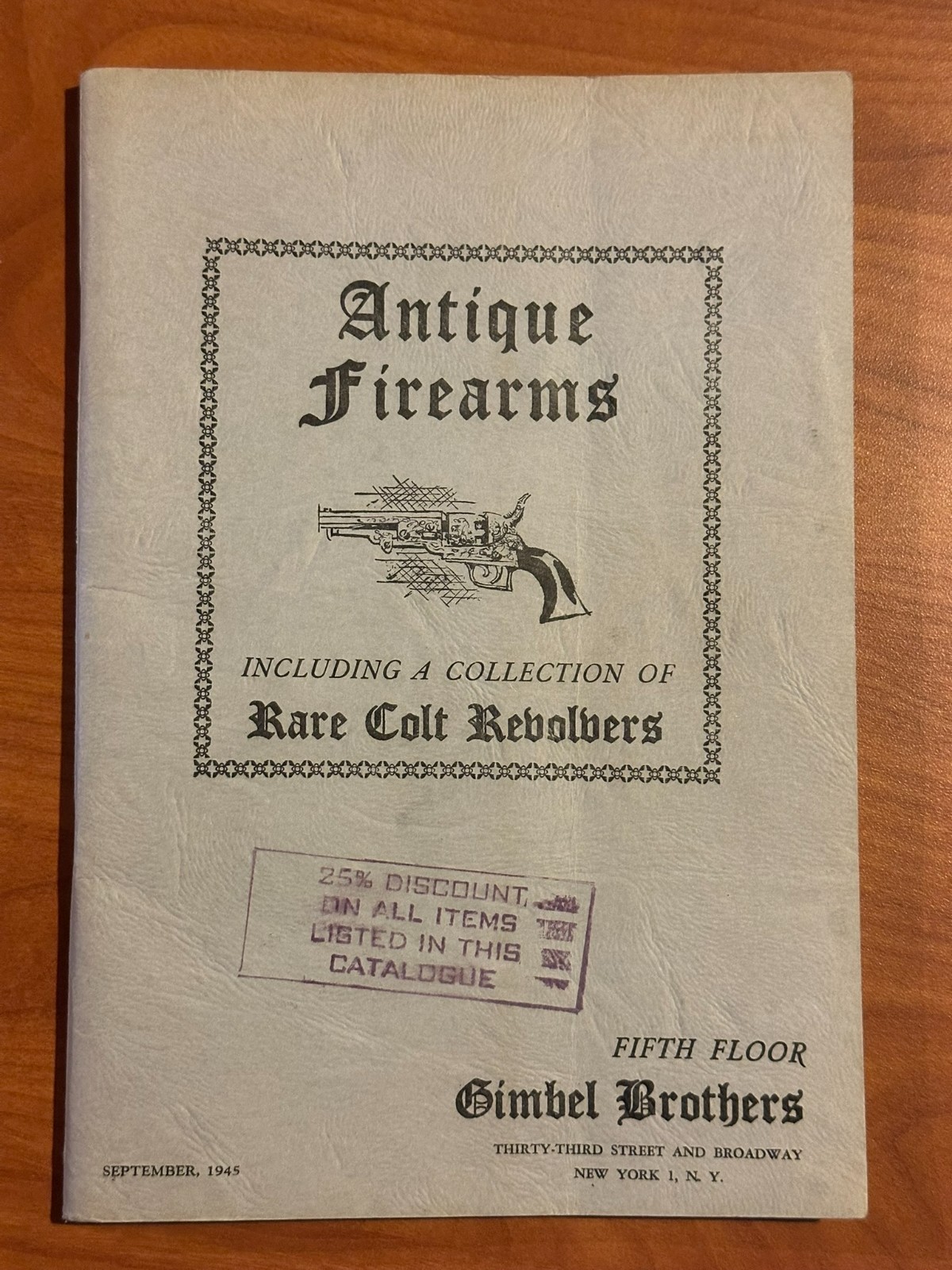 ANTIQUE FIREARMS INCLUDING COLLECTION OF RARE COLT REVOLVERS CATALOGUE - 1945 ANTIQUE FIREARMS INCLUDING COLLECTION OF RARE COLT REVOLVERS CATALOGUE - 1945