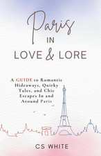 Paris In Love & Lore: A Guide to Romantic Hideaways, Quirky Tales, and Chic Esca picture