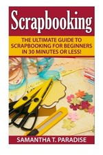 Scrapbooking: The Ultimate guide to Scrapbooking for Beginners i picture