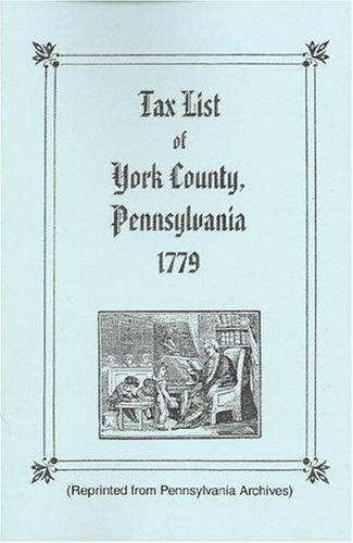 Tax List of York County, Pennsylvania 1779 Tax List of York County, Pennsylvania 1779
