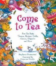 Come to Tea: Fun Tea Party Themes, Recipes, Crafts, Games, Etique - VERY GOOD picture