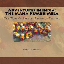 Adventures In India: The Maha Kumbh Mela: The World's Largest Religious Festival picture