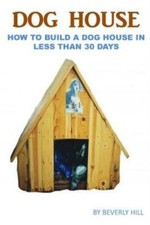 Dog House Plan: How To Build A Dog House In Less Than 30 Days picture