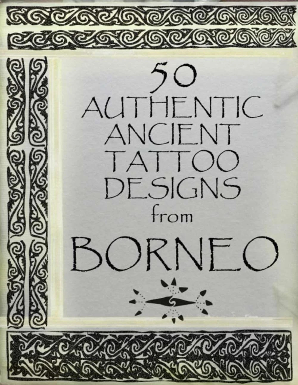 50 Authentic Ancient Tattoo Designs from Borneo 50 Authentic Ancient Tattoo Designs from Borneo