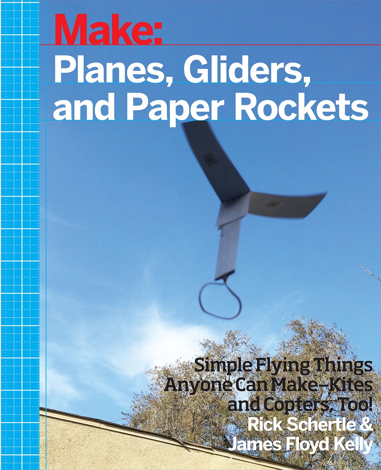 Planes, Gliders and Paper Rockets: Simple Flying Things Anyone Can Make--Kites a