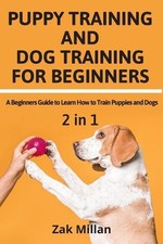 Puppy Training and Dog Training for Beginners: A Beginners Guide to Learn How to picture