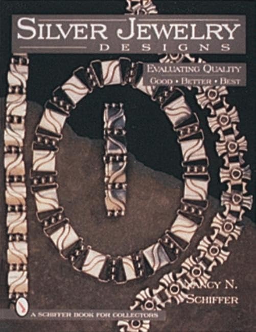 Silver Jewelry Designs: Evaluating Quality Good * Better * Best (A Schiffer