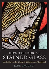 How to Look at Stained Glass: A Guide to the Church Windows of E picture
