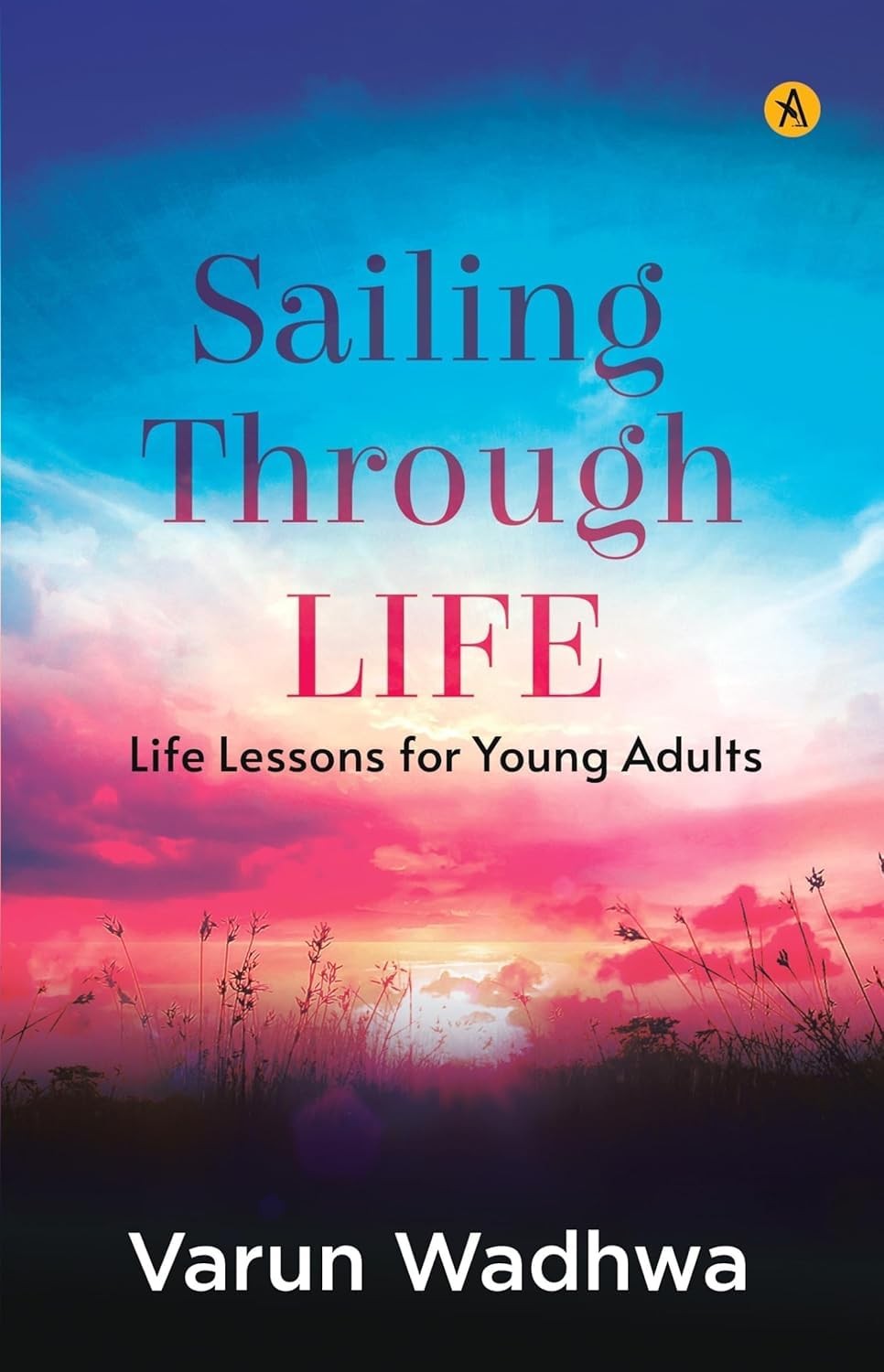 Sailing Through: Life Lessons for Young Adults, Wadhwa, Wadhwa, 9788197380631..