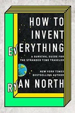 How to Invent Everything: A Survival Guide for the Stranded Time Traveler - GOOD picture
