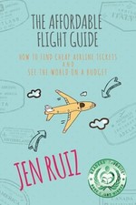 The Affordable Flight Guide: How to Find Cheap Airline Tickets and See the W... picture