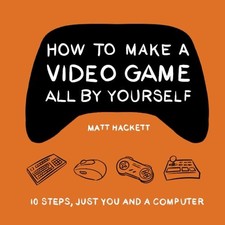 How to Make a Video Game All By Yourself: 10 steps, just you and a computer picture