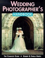 Wedding Photographer's Handbook : The Complete Guide by Robert Hurth (1996,... picture