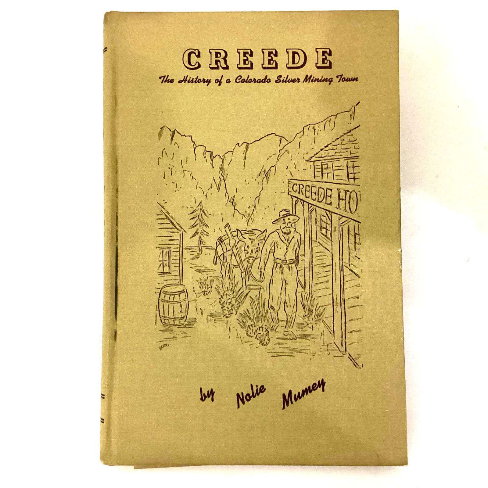 CREEDE History of Colorado Silver Mining Town Hand Signed Nolie Mumey HC1949 CREEDE History of Colorado Silver Mining Town Hand Signed Nolie Mumey HC1949