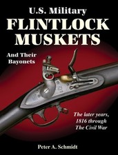 U.S. MILITARY FLINTLOCK MUSKETS AND THEIR BAYONETS; THE By Peter A. Schmidt Mint picture