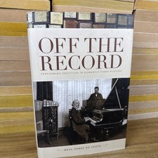 Off the Record : Performing Practices in Romantic Piano Playing, Hardcover by... picture